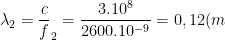 \lambda_{2}=\frac{c}{f }_{2}=\frac{3.10^8}{2600.10^{-9}}=0,12(m)